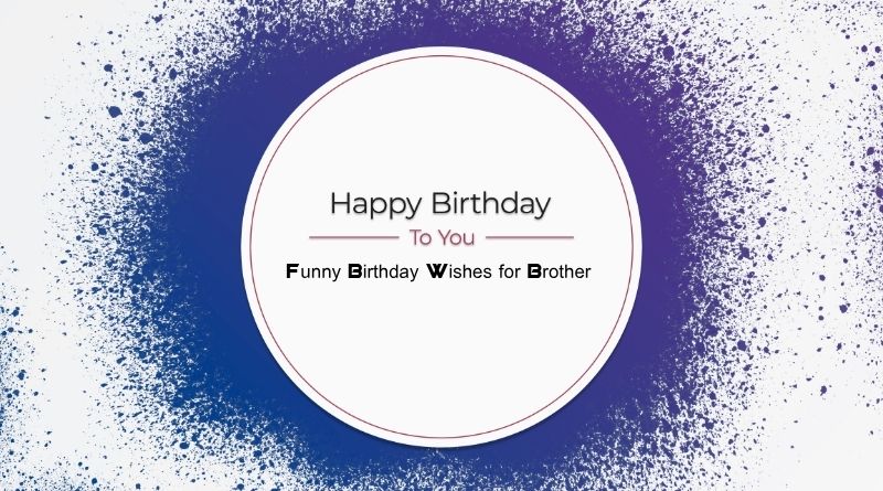 Funny Birthday Wishes for Brother