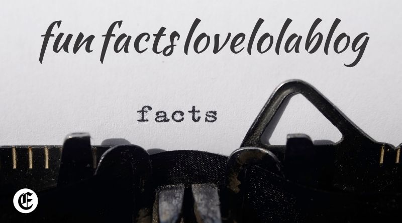 fun facts lovelolablog